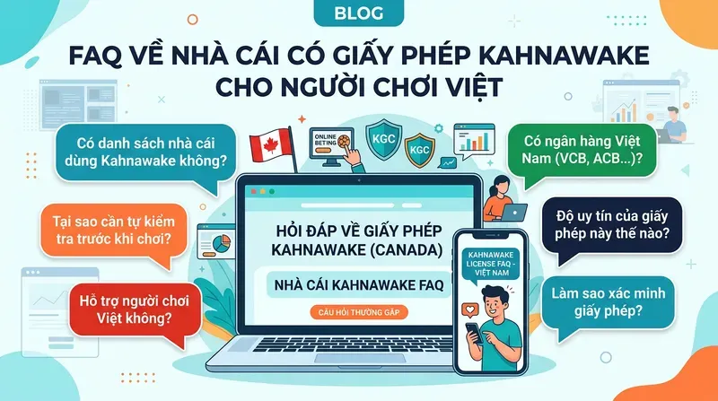 FAQ về nhà cái có giấy phép Kahnawake cho người chơi Việt