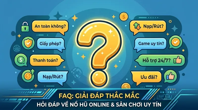 Câu Hỏi Thường Gặp Về Nổ Hũ Online (FAQ)