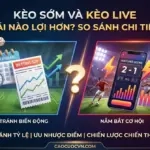 thumbnail keo som va keo live cai nao loi hon so sanh chi ti