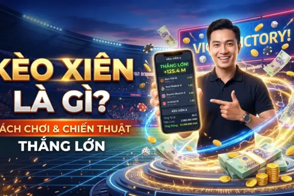 Kèo Xiên Là Gì? Cách Chơi & Chiến Thuật Thắng Lớn