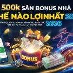 thumbnail von 500k san bonus nha cai the nao loi nhat 2026